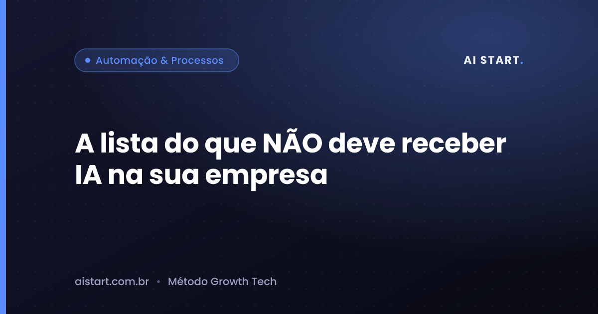 A lista do que NÃO deve receber IA na sua empresa