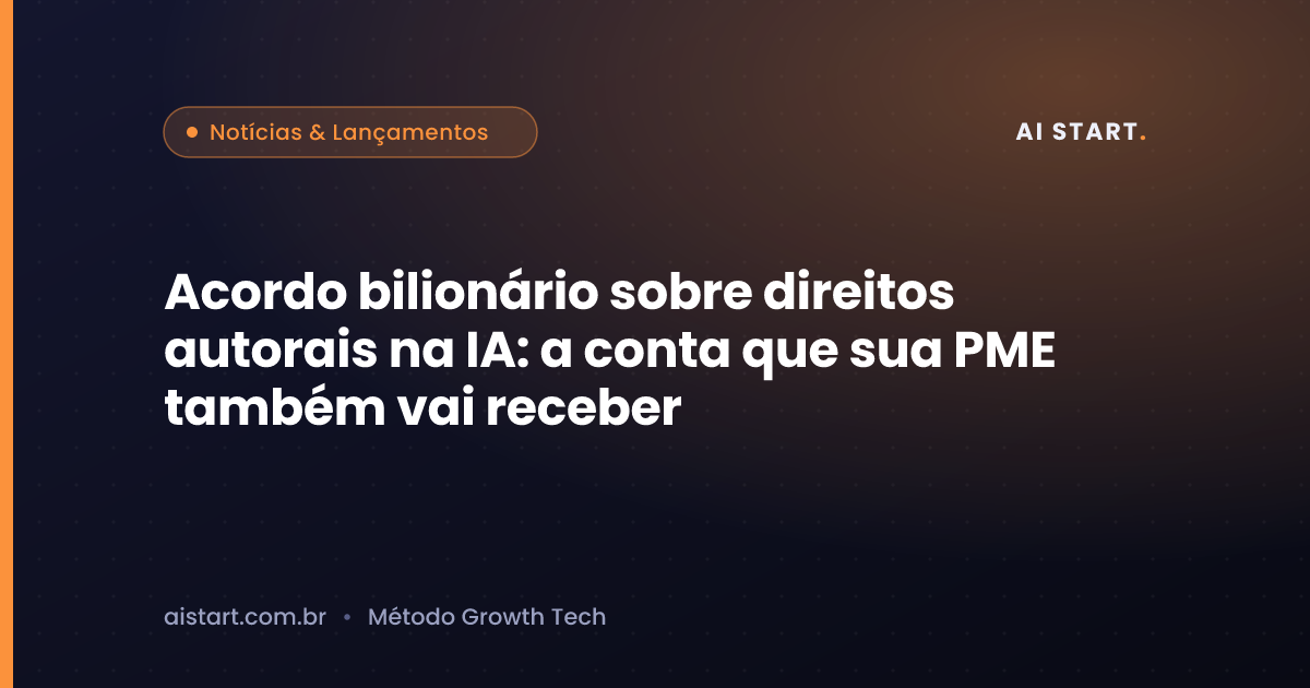 Acordo bilionário sobre direitos autorais na IA: a conta que sua PME também vai receber