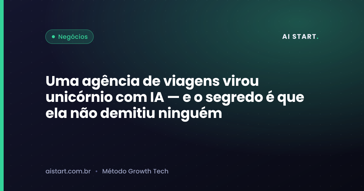 Uma agência de viagens virou unicórnio com IA — e o segredo é que ela não demitiu ninguém