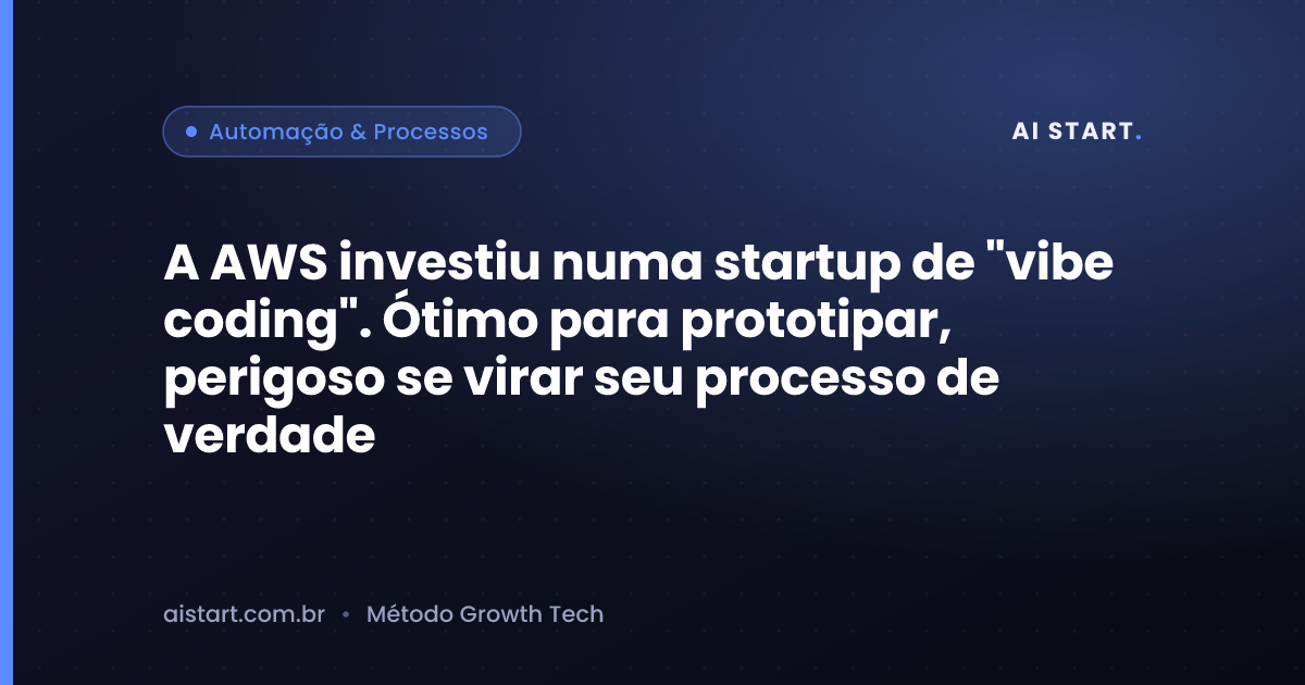 A AWS investiu numa startup de "vibe coding". Ótimo para prototipar, perigoso se virar seu processo de verdade