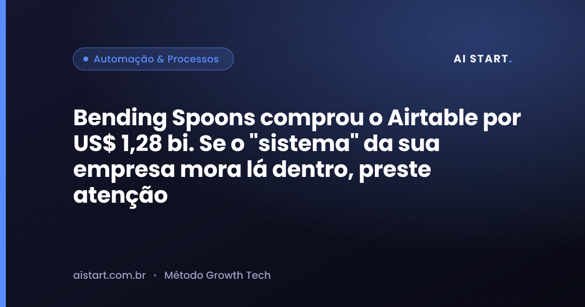 Bending Spoons comprou o Airtable por US$ 1,28 bi. Se o "sistema" da sua empresa mora lá dentro, preste atenção