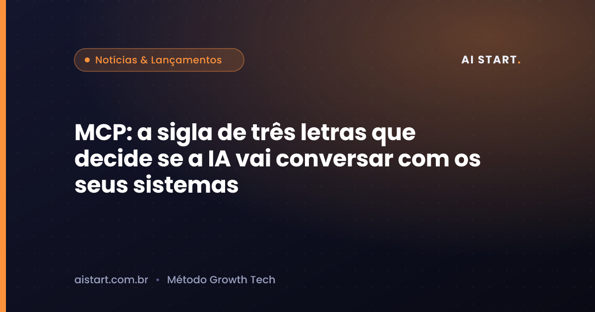 MCP: a sigla de três letras que decide se a IA vai conversar com os seus sistemas