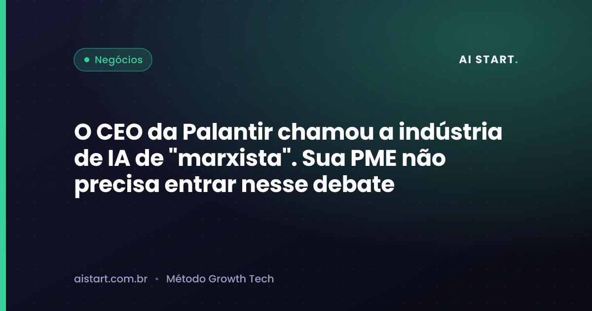 O CEO da Palantir chamou a indústria de IA de "marxista". Sua PME não precisa entrar nesse debate