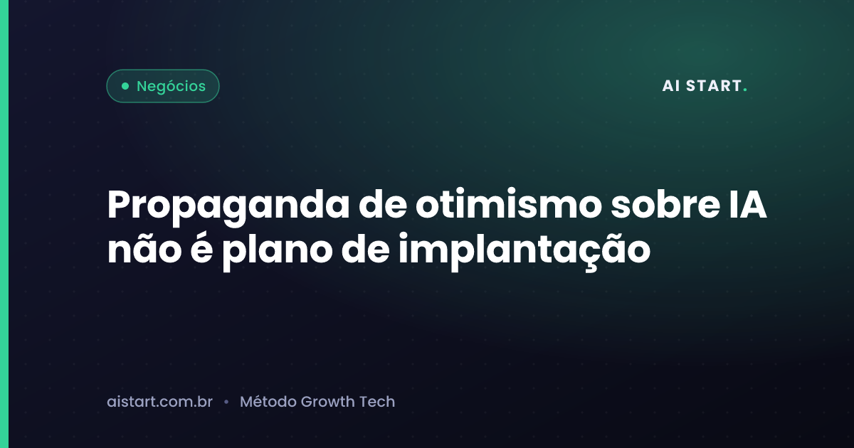 Propaganda de otimismo sobre IA não é plano de implantação