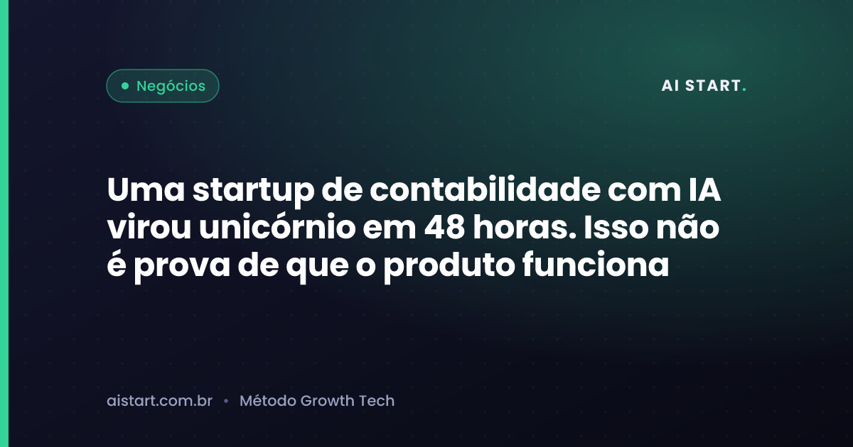 Uma startup de contabilidade com IA virou unicórnio em 48 horas. Isso não é prova de que o produto funciona