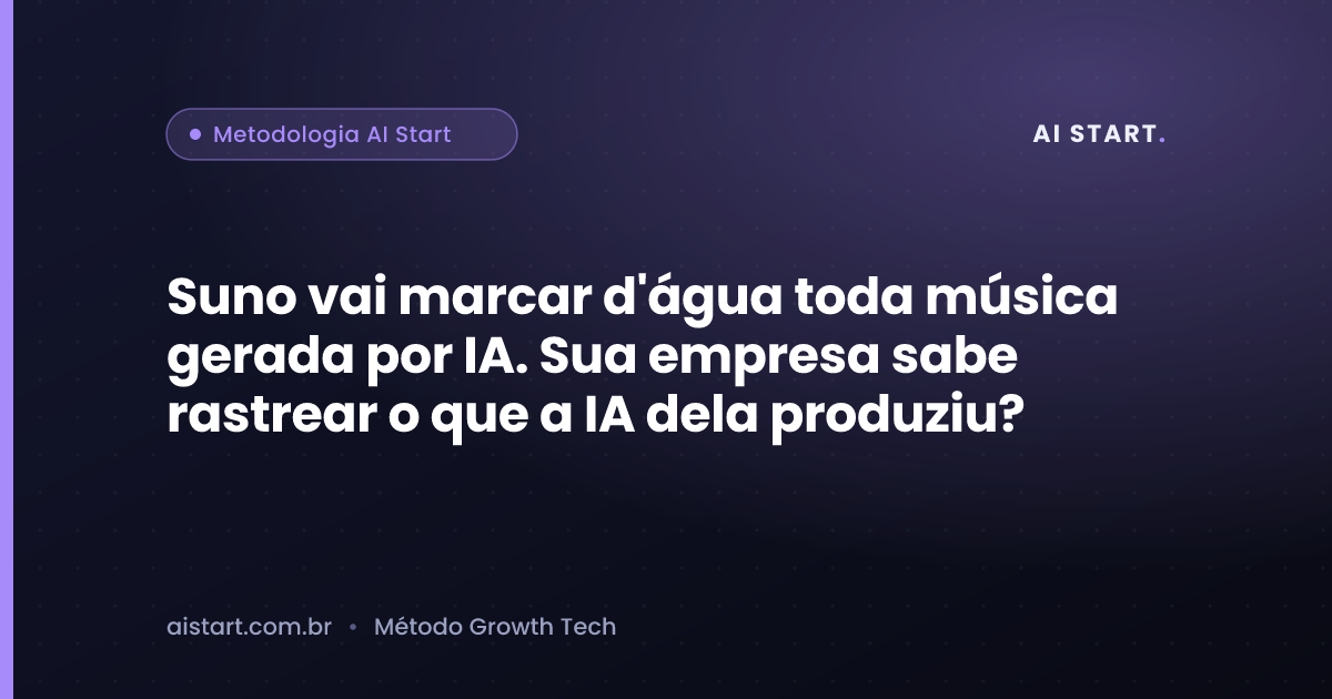 Suno vai marcar d'água toda música gerada por IA. Sua empresa sabe rastrear o que a IA dela produziu?