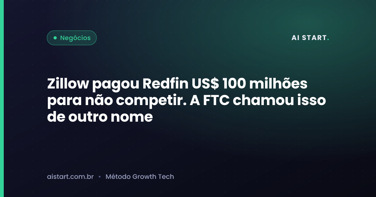 Zillow pagou Redfin US$ 100 milhões para não competir. A FTC chamou isso de outro nome
